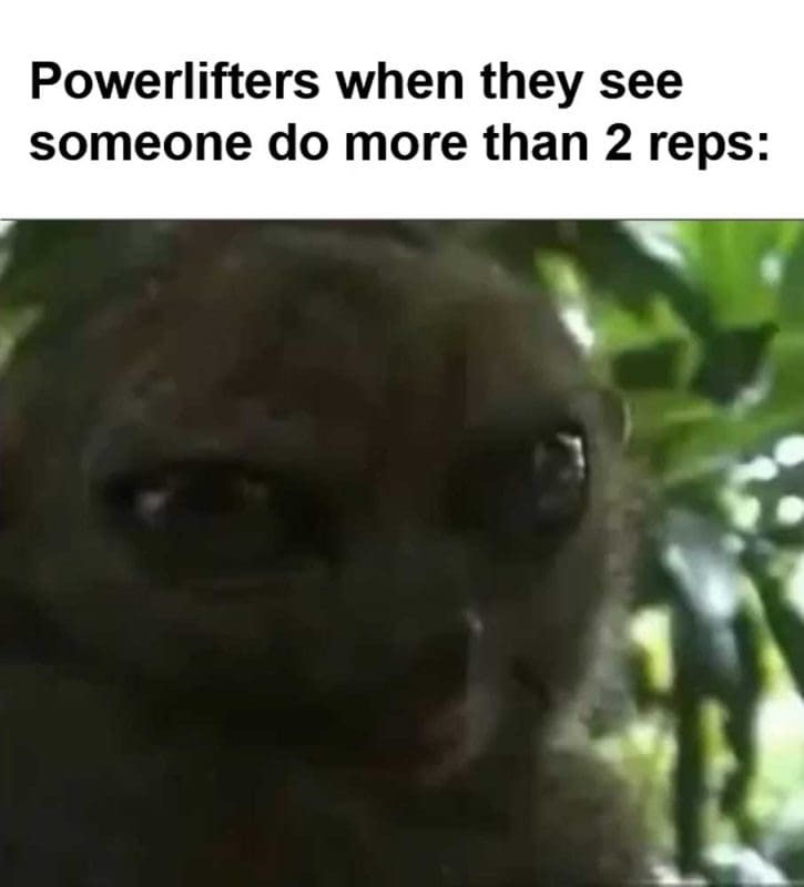 Powerlifters When They See Someone Do More Than Reps