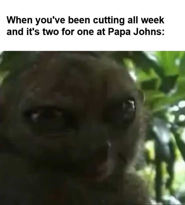 When You've Been Cutting All Week And It's Two For One At Papa Johns