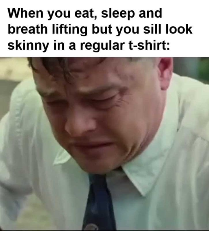 When You Eat Sleep And Breath Lifting But You Sill Look Skinny In A Regular Tshirt