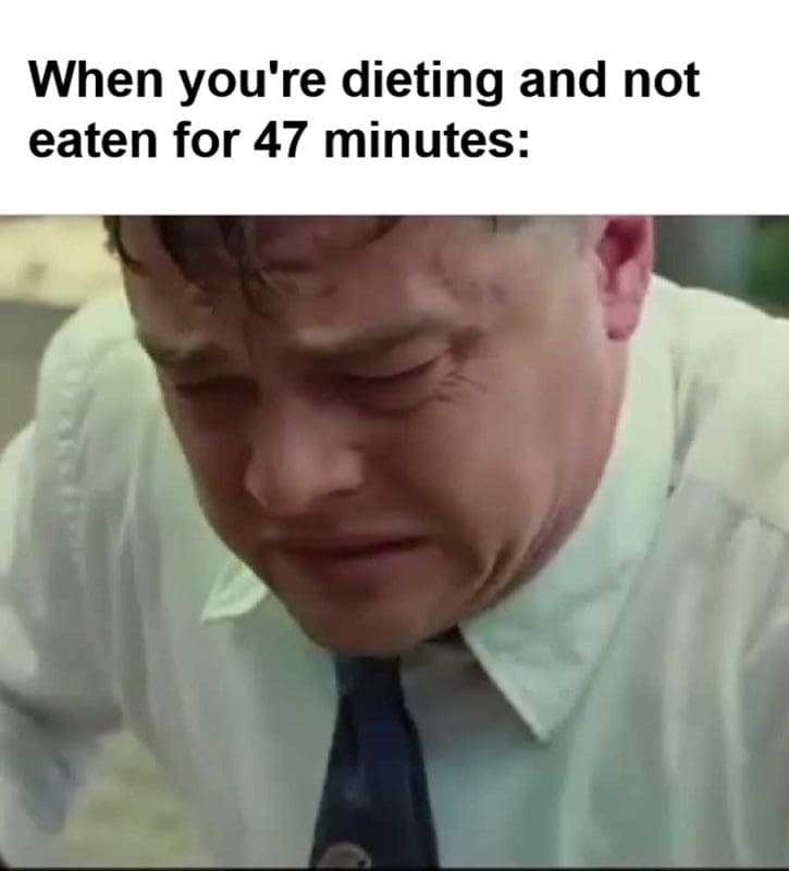 When You're Dieting And Not Eaten For Minutes