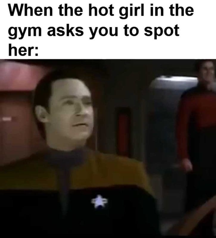 When The Hot Girl In The Gym Asks You To Spot Her