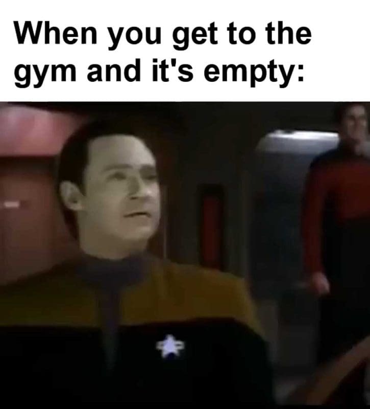 When You Get To The Gym And It's Empty