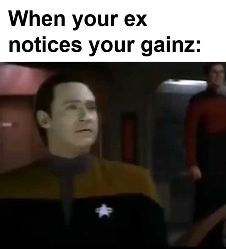 When Your Ex Notices Your Gainz