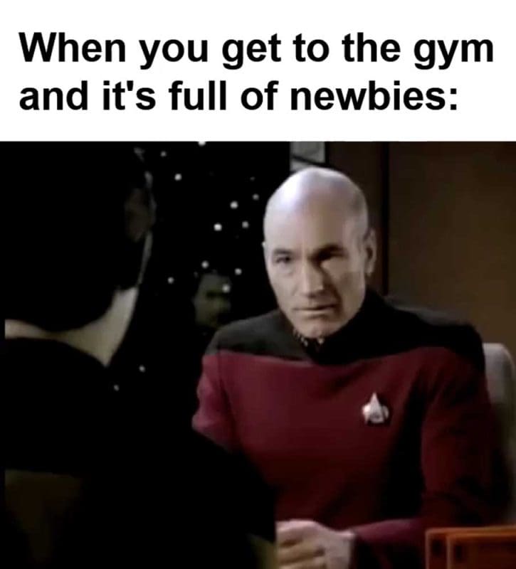 When You Get To The Gym And It's Full Of Newbies