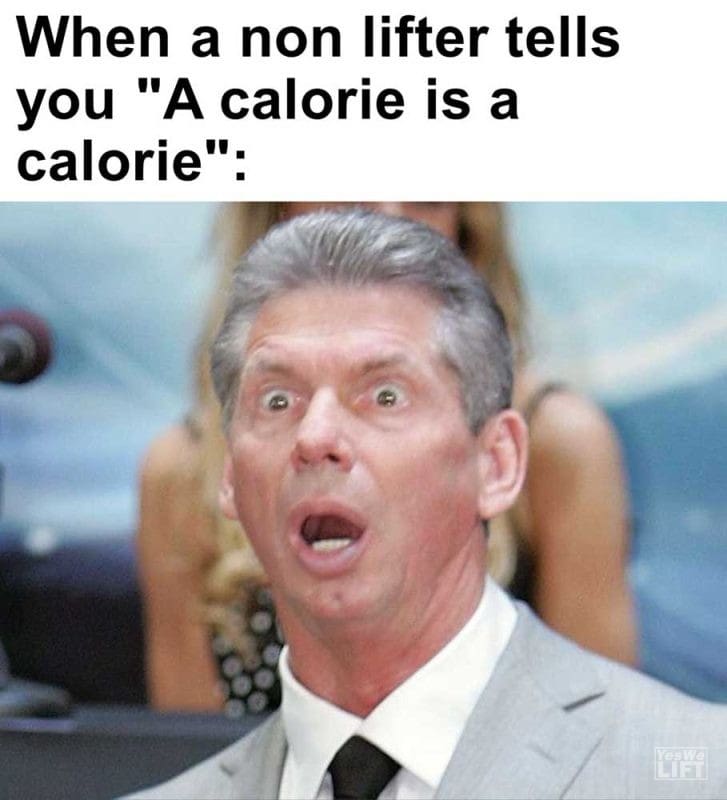 When A Non Lifter Tells You A Calorie Is A Calorie