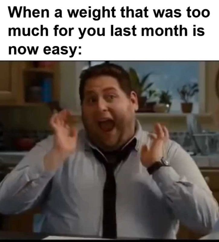 When A Weight That Was Too Much For You Last Month Is Now Easy