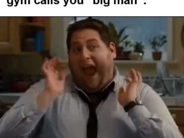 When The Biggest Guy In The Gym Calls You Big Man