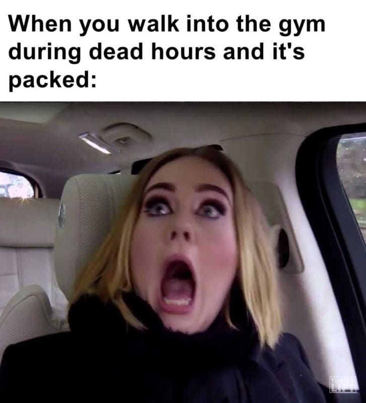 When You Walk Into The Gym During Dead Hours And It's Packed