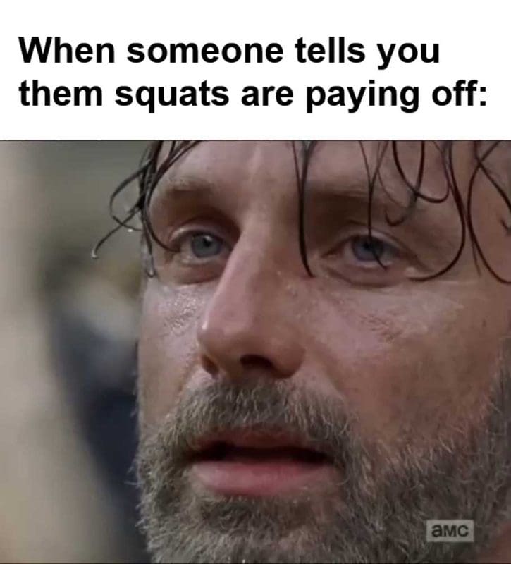 When Someone Tells You Them Squats Are Paying Off