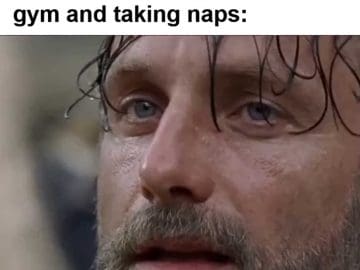 When You Realise Your Only Two Hobbies Are Going To The Gym And Taking Naps