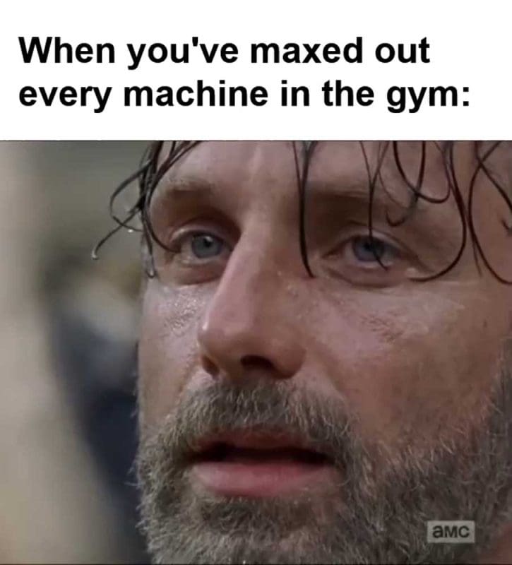 When You've Maxed Out Every Machine In The Gym