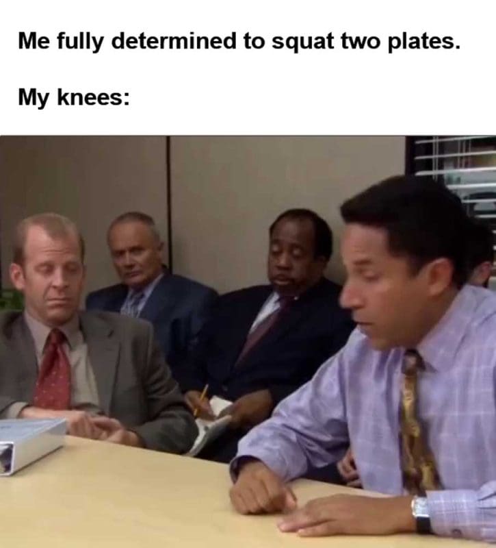 Me Fully Determined To Squat Two Plates My Knees