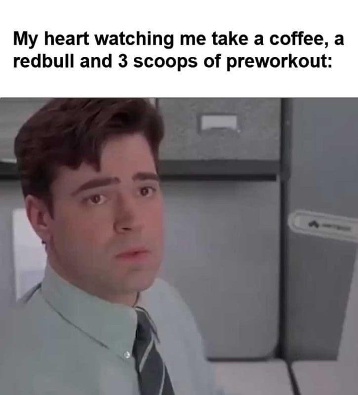 My Heart Watching Me Take A Coffee A Redbull And Scoops Of Preworkout