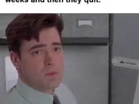 When You Trained Someone For Weeks And Then They Quit