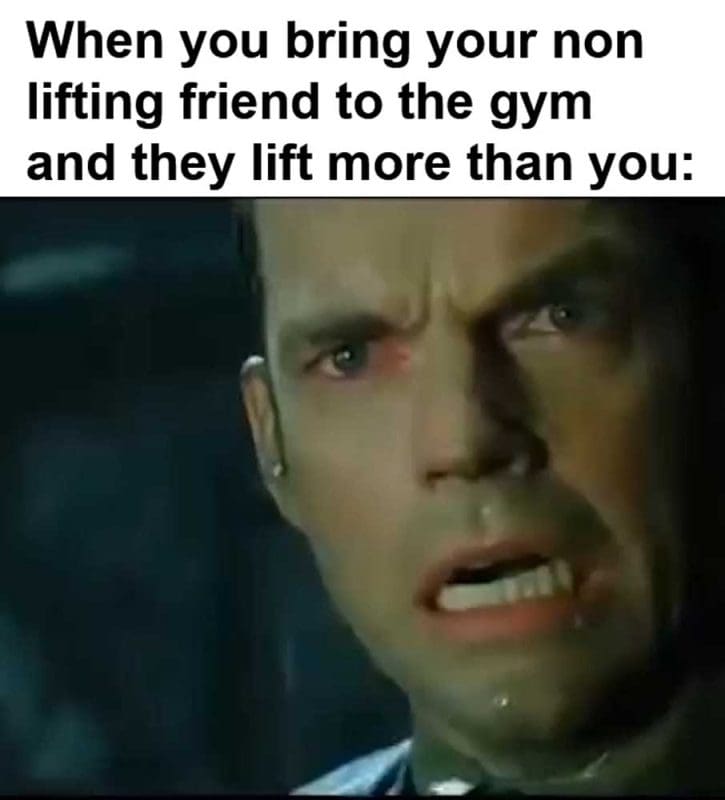 When You Bring Your Non Lifting Friend To The Gym And They Lift More Than You