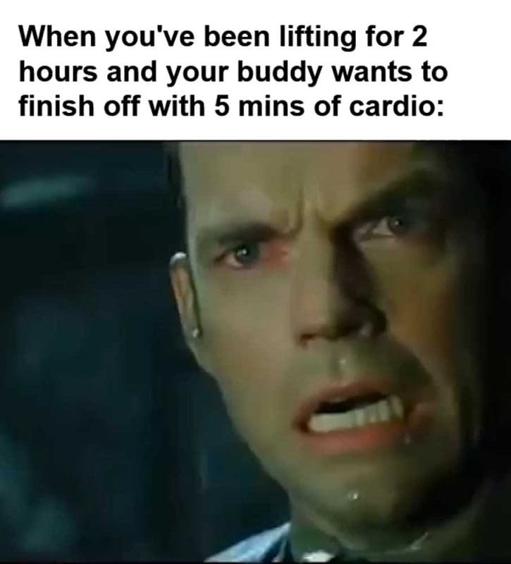When You've Been Lifting For Hours And Your Buddy Wants To Finish Off With Mins Of Cardio