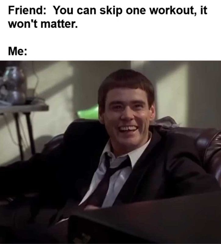Friend You Can Skip One Workout It Won't Matter Me