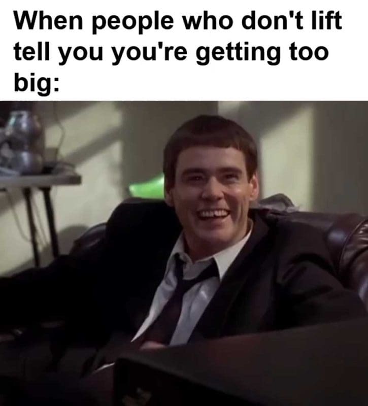 When People Who Don't Lift Tell You You're Getting Too Big