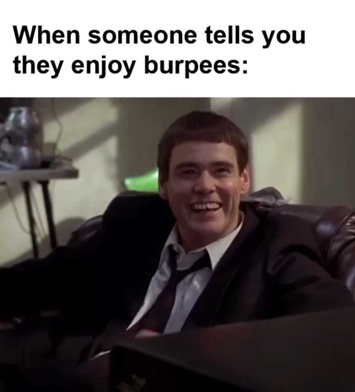 When Someone Tells You They Enjoy Burpees