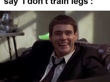 When You Hear Someone Say 'i Don't Train Legs'