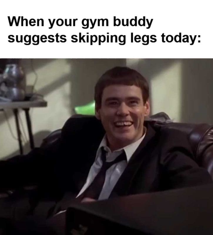 When Your Gym Buddy Suggests Skipping Legs Today