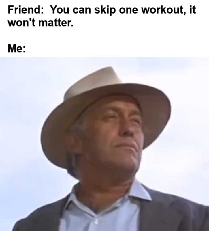 Friend You Can Skip One Workout It Won't Matter Me