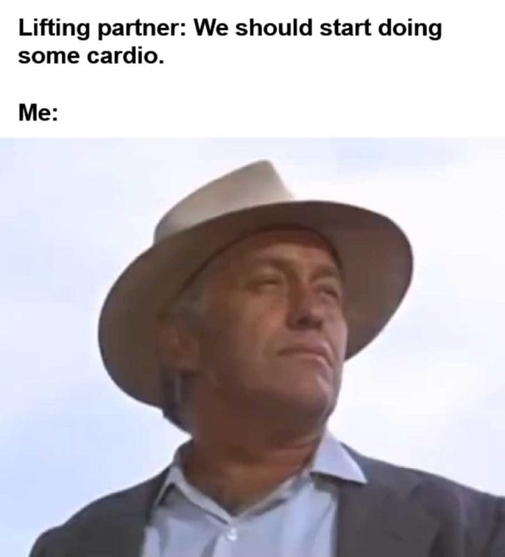 Lifting Partner We Should Start Doing Some Cardio Me