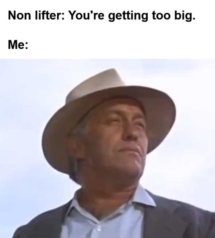 Non Lifter You're Getting Too Big Me