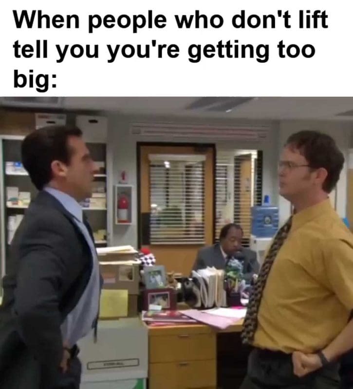 When People Who Don't Lift Tell You You're Getting Too Big