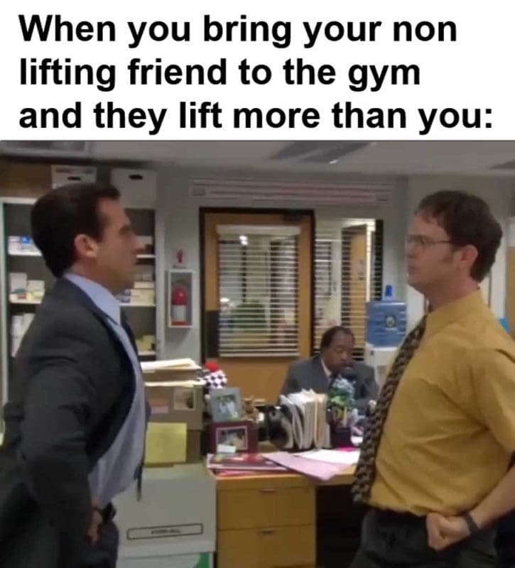 When You Bring Your Non Lifting Friend To The Gym And They Lift More Than You