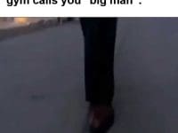 When The Biggest Guy In The Gym Calls You Big Man