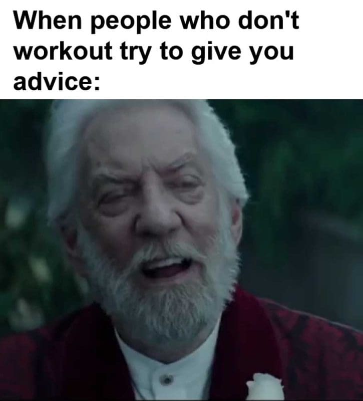 When People Who Don't Workout Try To Give You Advice