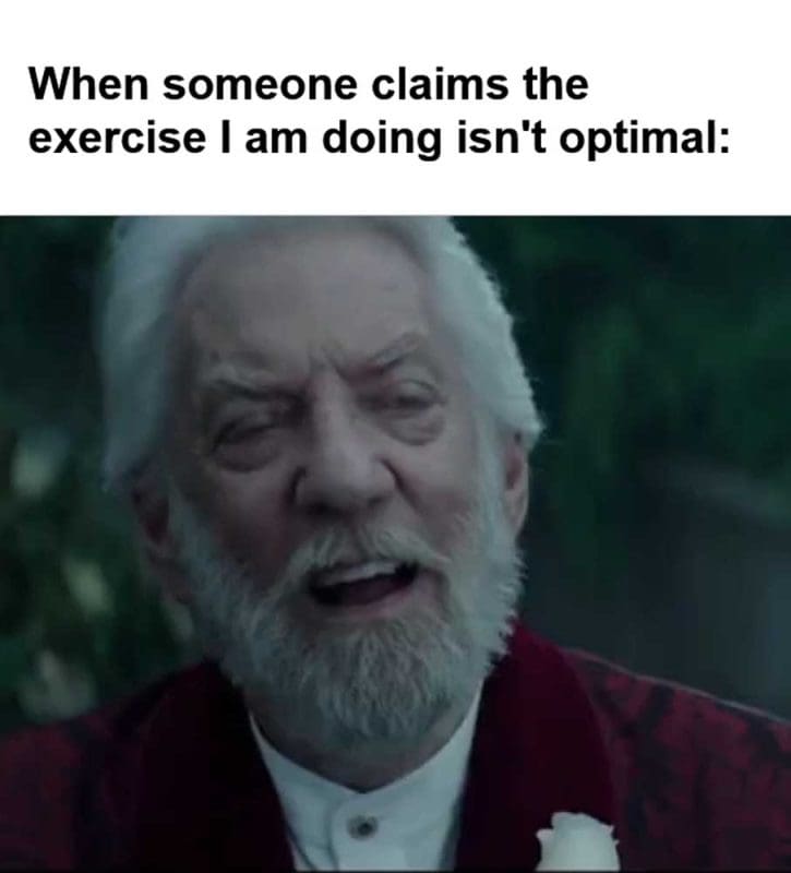 When Someone Claims The Exercise I Am Doing Isn't Optimal