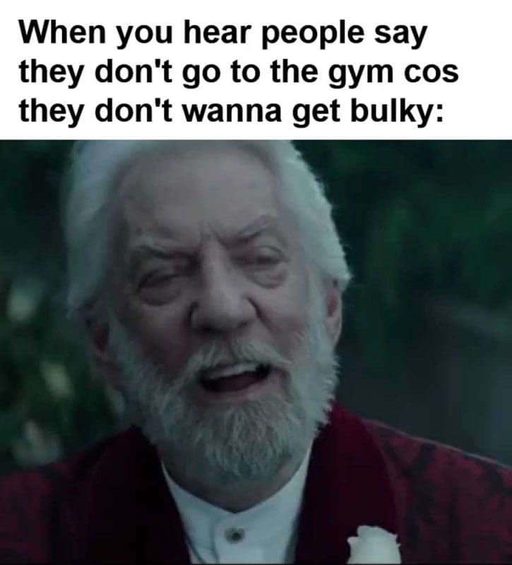When You Hear People Say They Don't Go To The Gym Cos They Don't Wanna Get Bulky