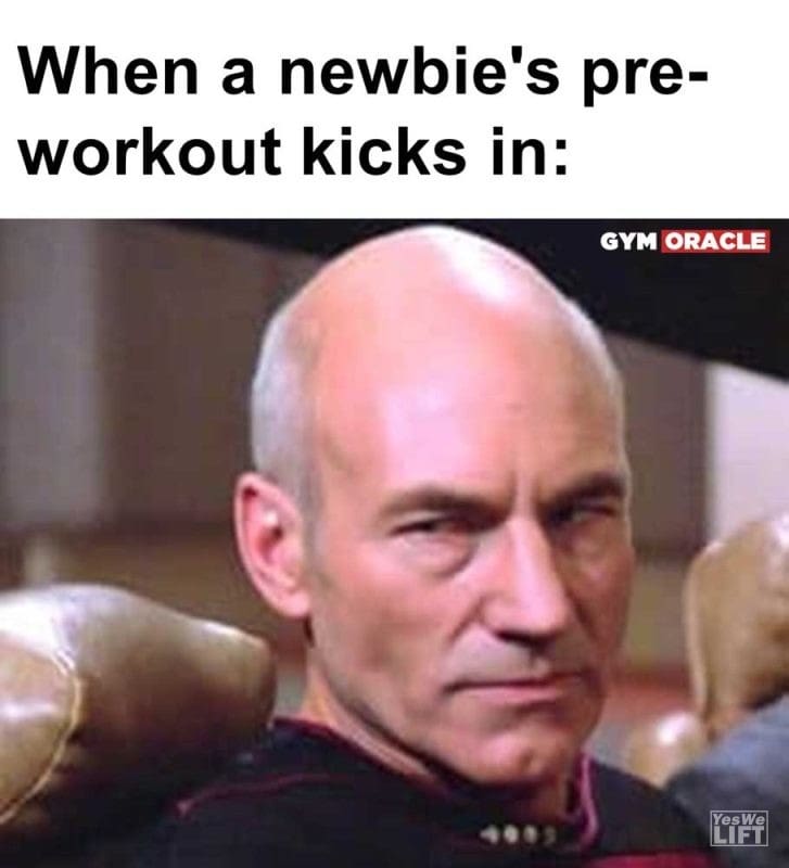 When A Newbie's Preworkout Kicks In