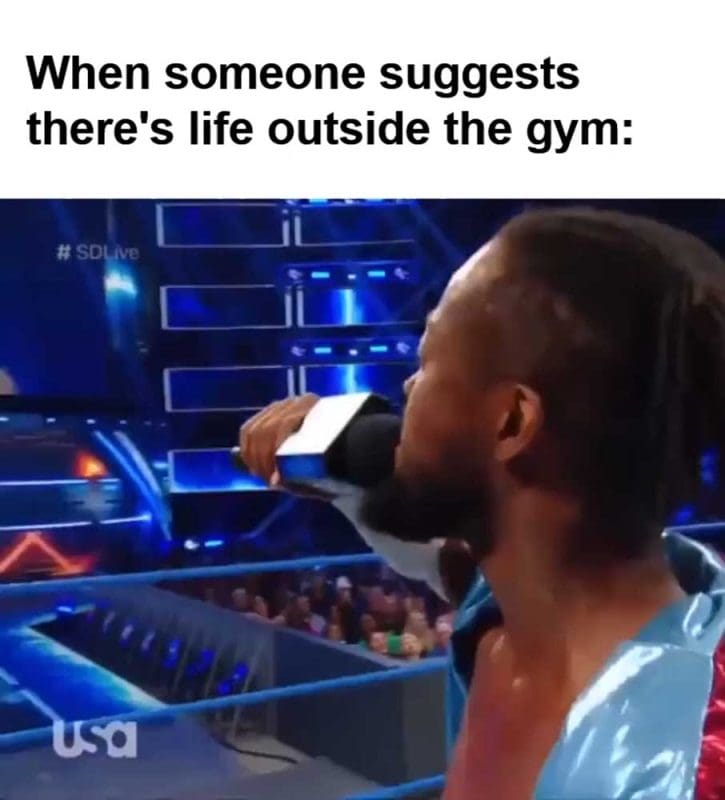When Someone Suggests There's Life Outside The Gym