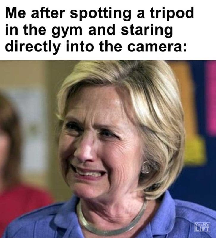 Me After Spotting A Tripod In The Gym And Staring Directly Into The Camera