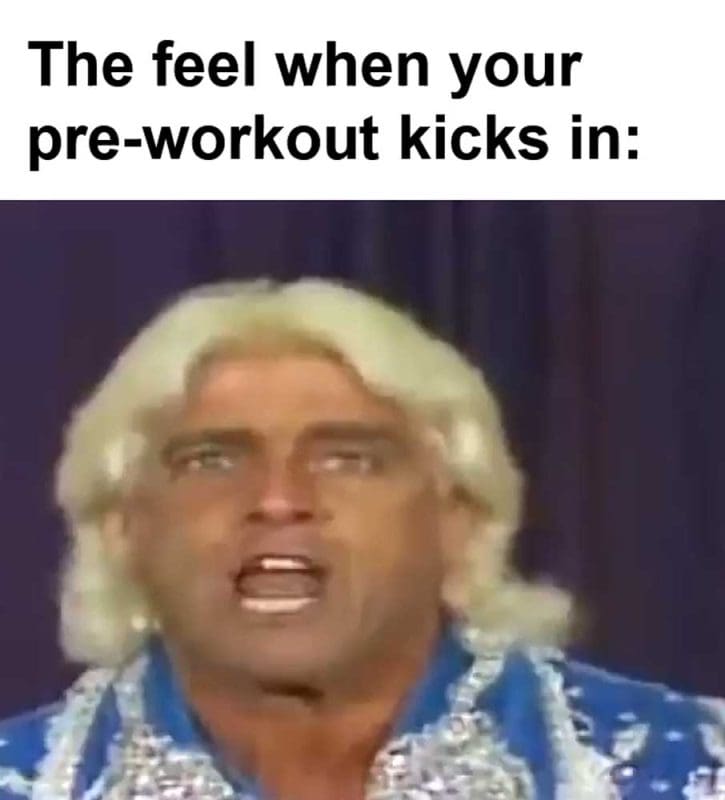 The Feel When Your Preworkout Kicks In