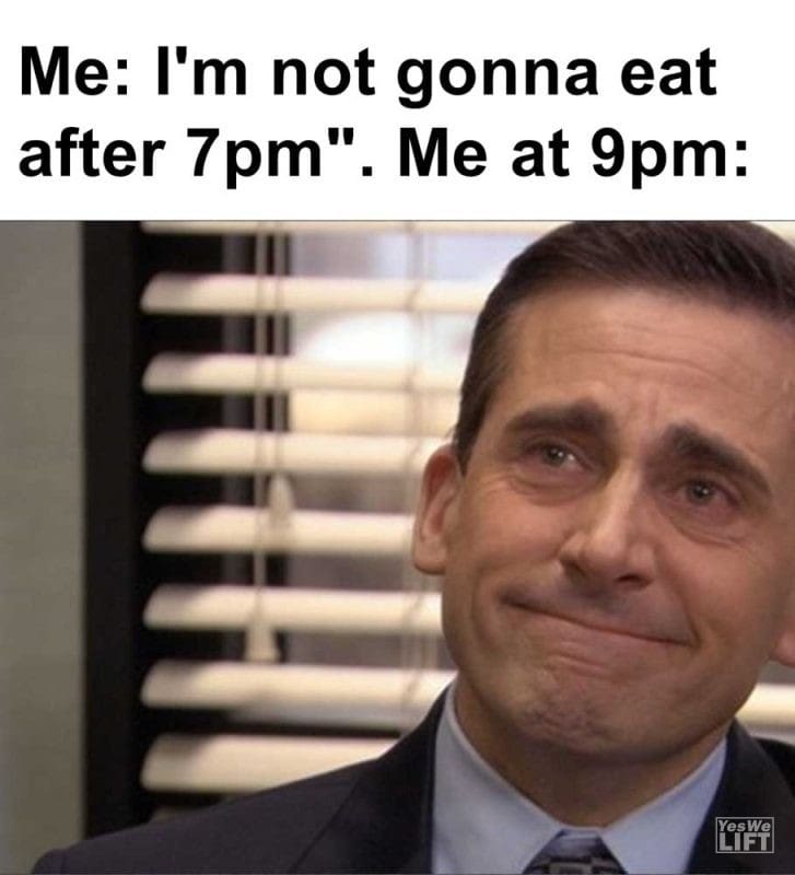 Me I'm Not Gonna Eat After pm Me At pm