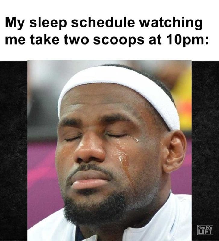 My Sleep Schedule Watching Me Take Two Scoops At pm