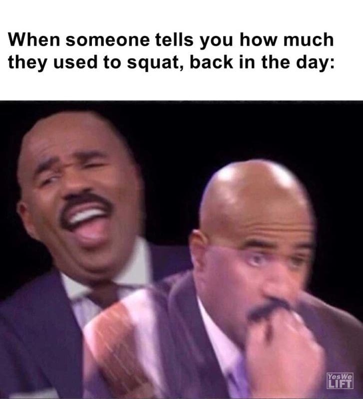 When Someone Tells You How Much They Used To Squat Back In The Day