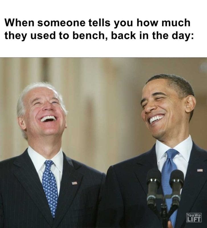 When Someone Tells You How Much They Used To Bench Back In The Day