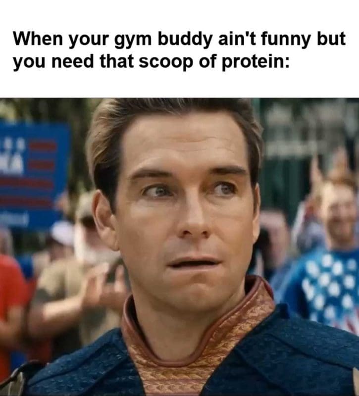 When Your Gym Buddy Ain't Funny But You Need That Scoop Of Protein