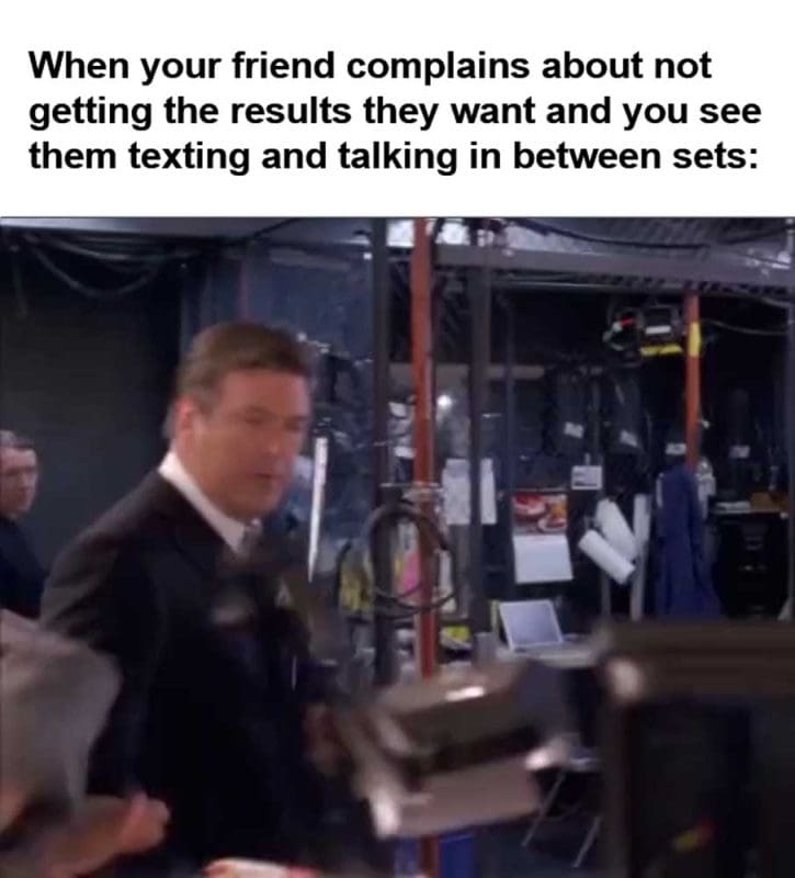When Your Friend Complains About Not Getting The Results They Want And You See Them Texting And Talking In B