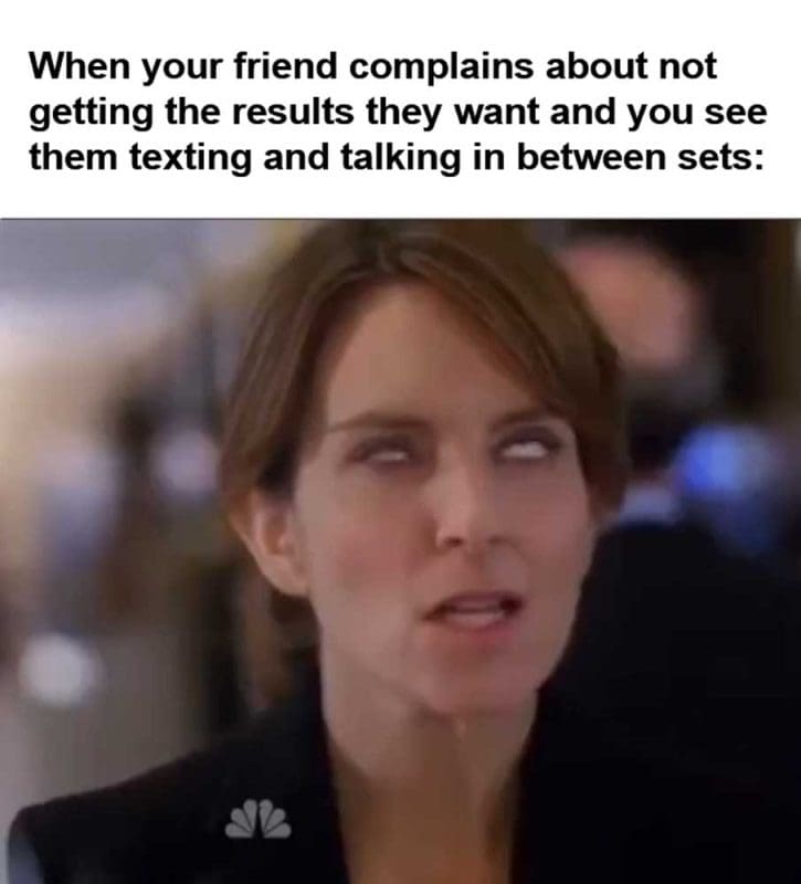 When Your Friend Complains About Not Getting The Results They Want And You See Them Texting And Talking In B