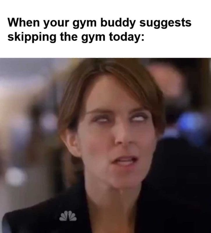 When Your Gym Buddy Suggests Skipping The Gym Today