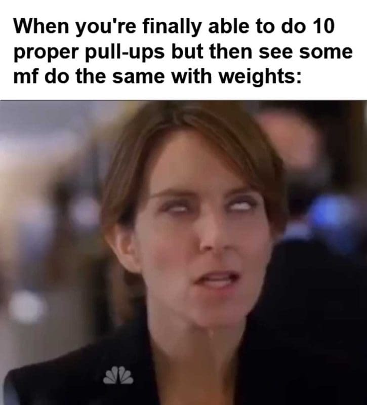When You're Finally Able To Do Proper Pullups But Then See Some Mf Do The Same With Weights