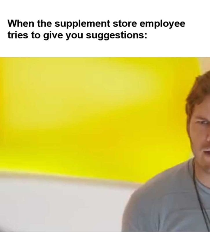 When The Supplement Store Employee Tries To Give You Suggestions