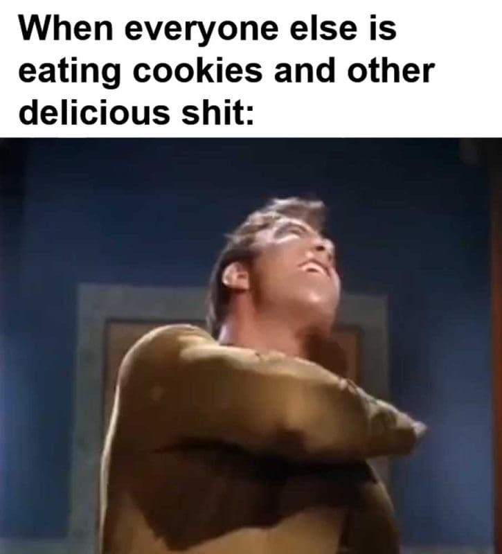 When Everyone Else Is Eating Cookies And Other Delicious Shit