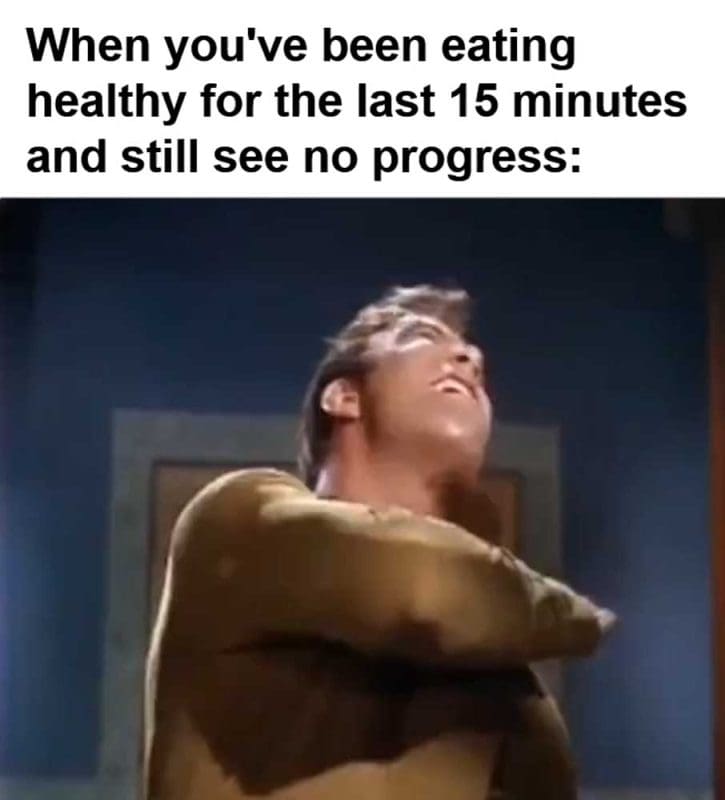 When You've Been Eating Healthy For The Last Minutes And Still See No Progress